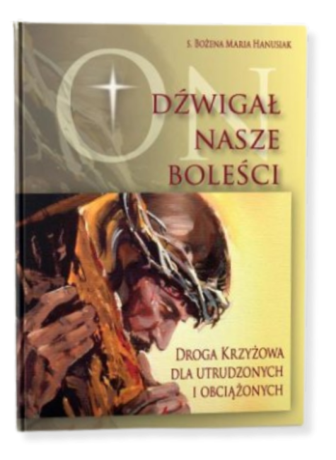On dzwigał nasze boleści - Hanusiak