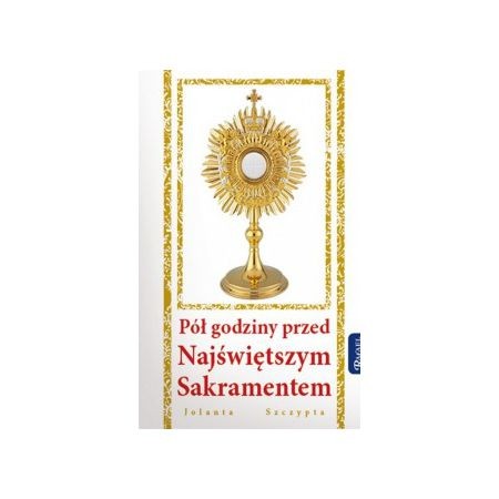 Pół godziny przed Najświętszym Sakramentem