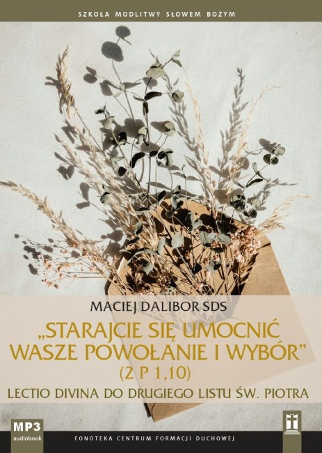 Starajcie się umocnić wasze powołanie i wybór