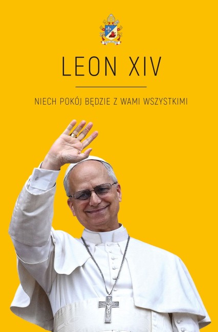 Leon XIV. Niech pokój będzie z Wami wszystkim