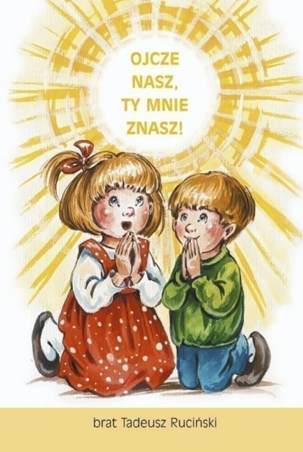 Ojcze nasz. Ty mnie znasz!