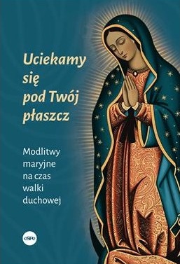 uciekamy-sie-pod-twoj-plaszcz-modlitwy-maryjne-na-czas-walki-duchowej (1).jpg