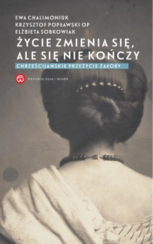 Życie zmienia się, ale się nie kończy.